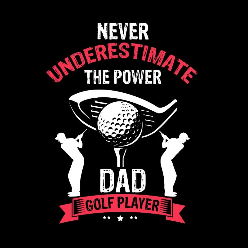 Never Underestimate The Power DAD Golf Player