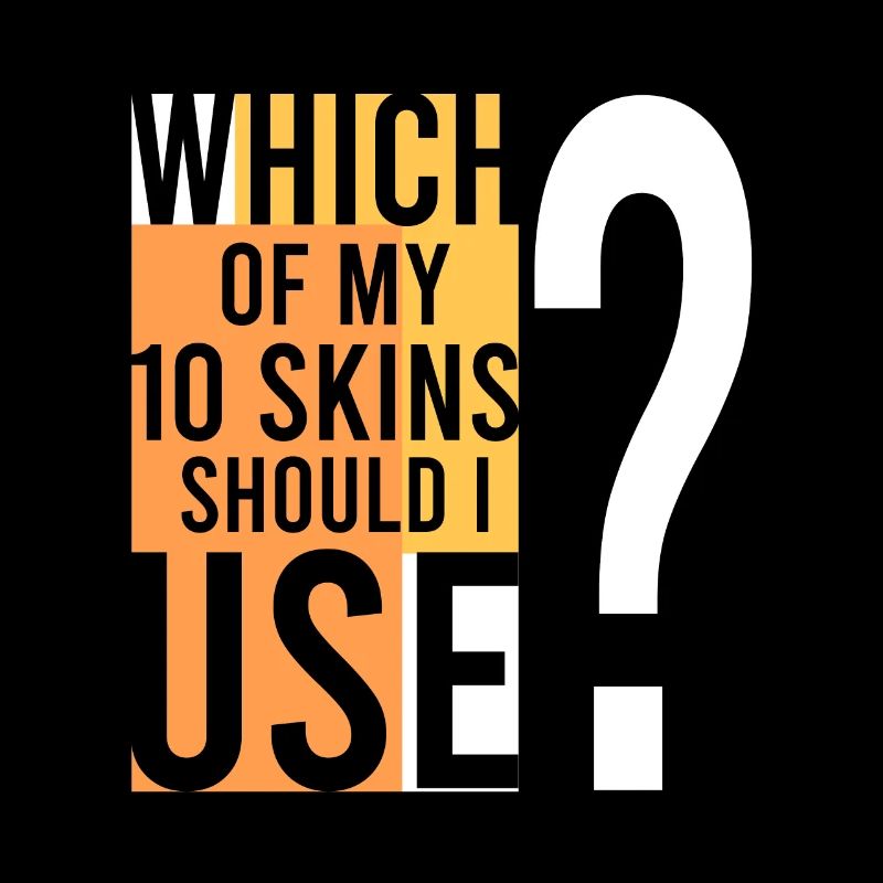 Quel SKIN dois-je utiliser ?