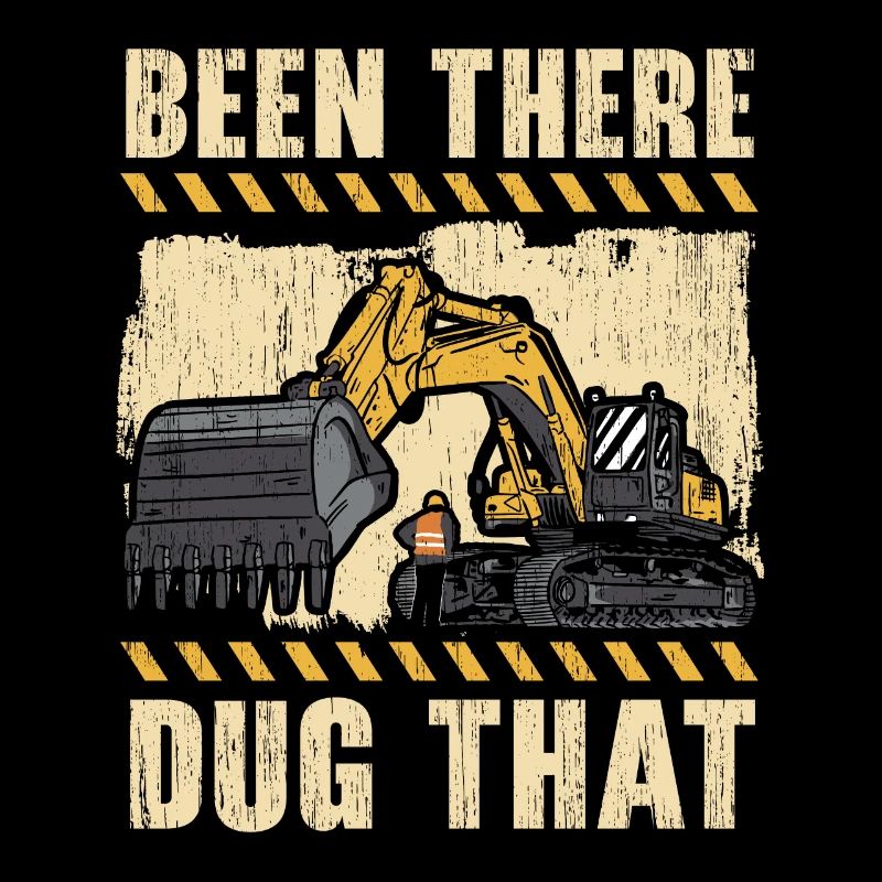 Been There Dug That Excavator Construction Digger
