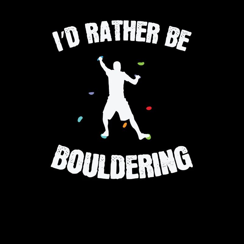 I’d rather be Bouldering Klettern Hobby