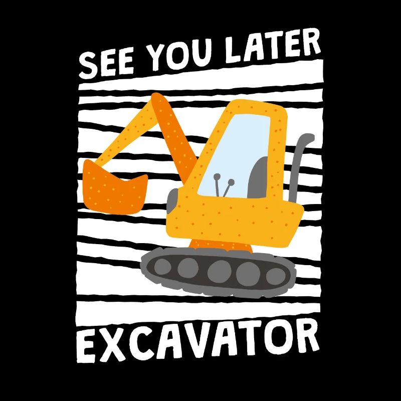 See You Later Excavator, Funny Excavator Construction Site