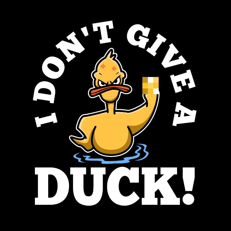 I Don't Give A Duck