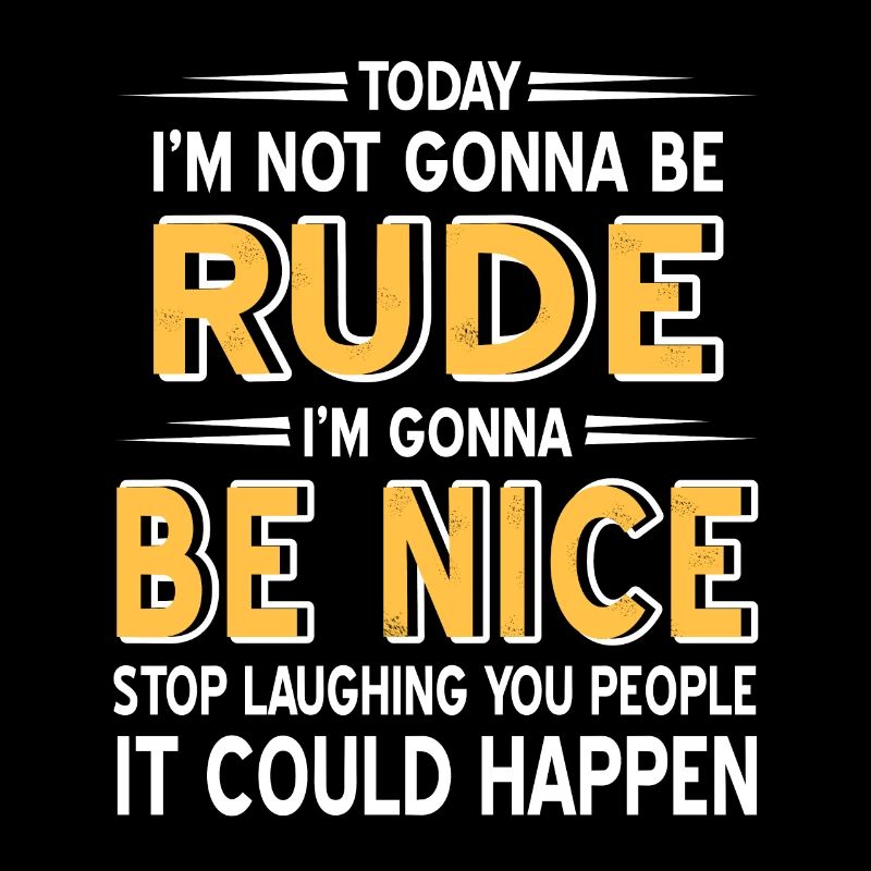 Today I'm going to Be Rude I'm going to Be Nice Funny