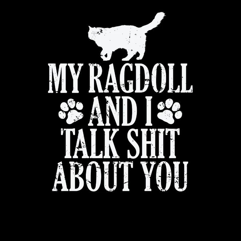 My Ragdoll and I talk Shit about you