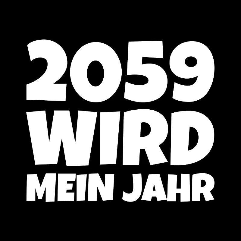 2059 wird mein Jahr spruch witzig