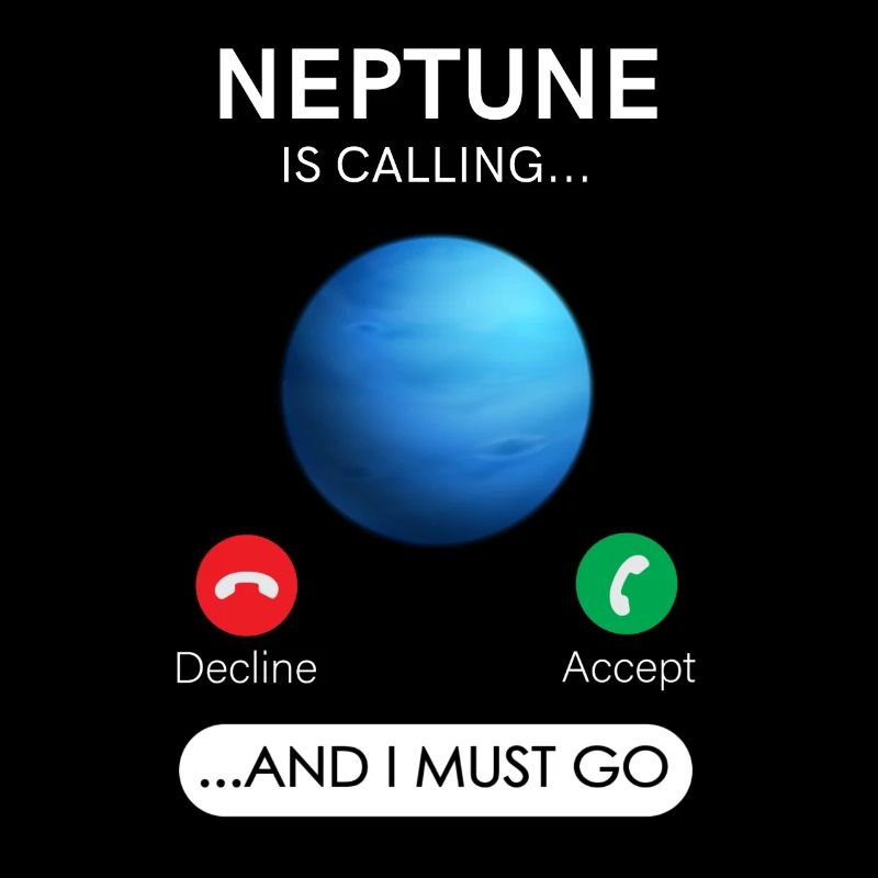 Neptune calls and I have to refuse, accept