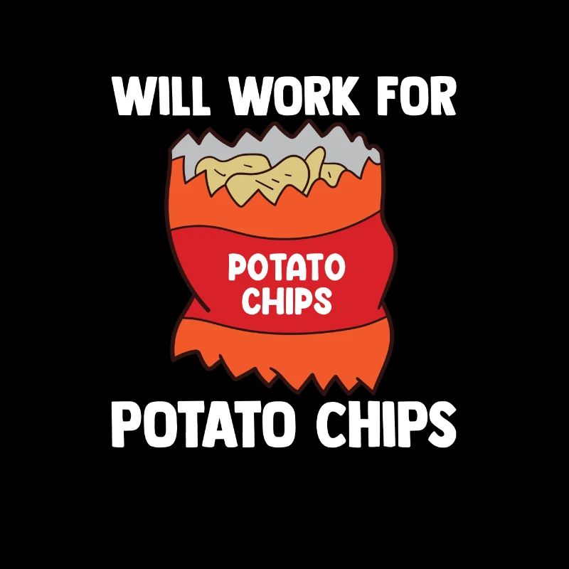Will Work For Potato Chips - Love Potato Chips