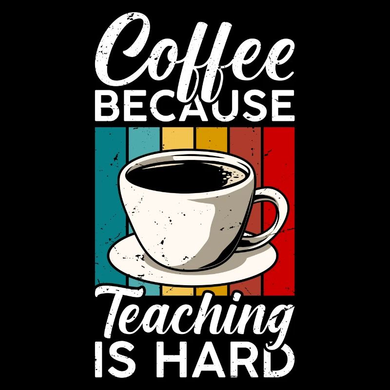 Le café, parce que l’enseignement est difficile