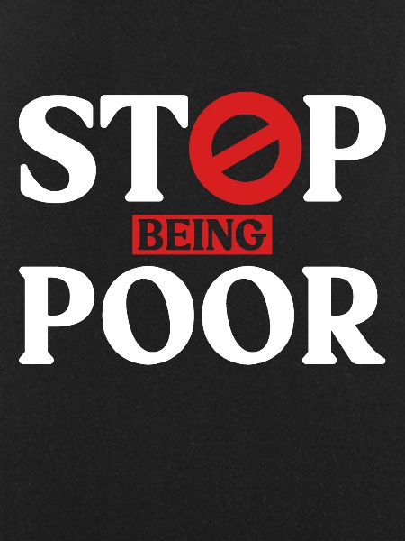 Stop being poor