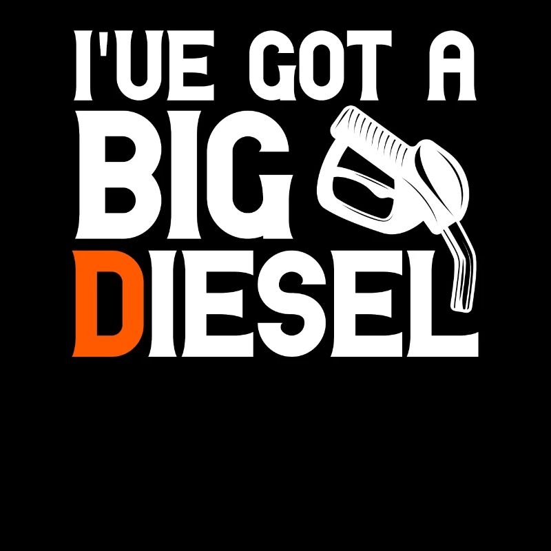 Ive Got A Big Diesel