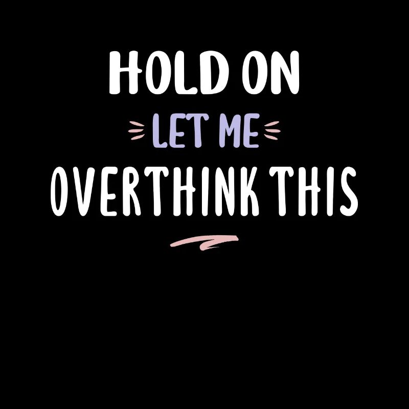 Hold On Let Me Overthink This Funny Overthink Gift