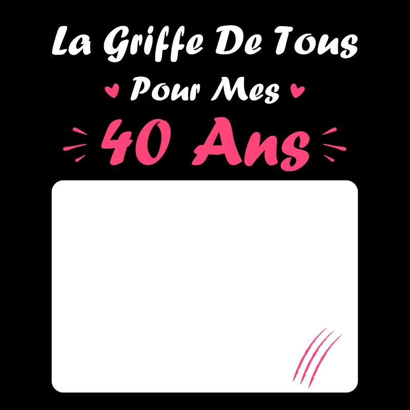 la griffe de tous pour mes 40 Ans