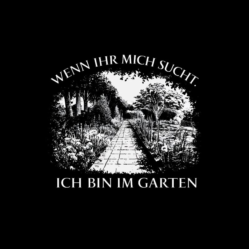 Wenn Ihr Mich Sucht Ich Bin Im Garten