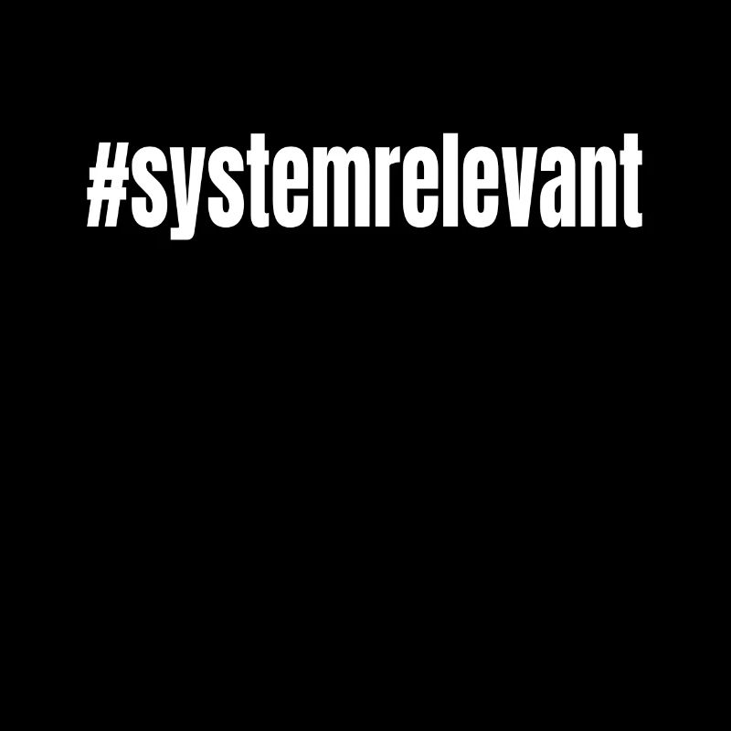 #systemrelevant system relevant