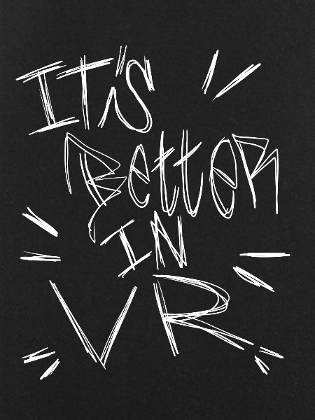 It's Better In VR