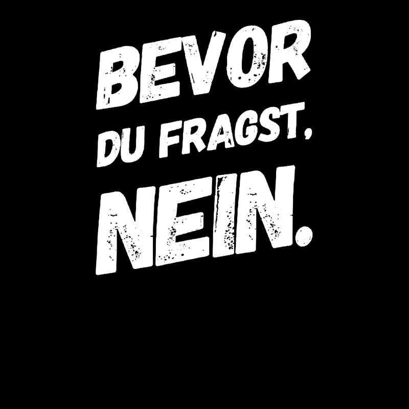 BEVOR DU FRAGST: NEIN!