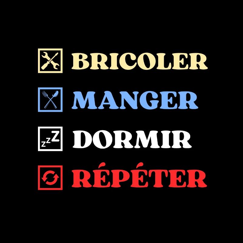 bricoler manger dormir humour bricolage bricoleur