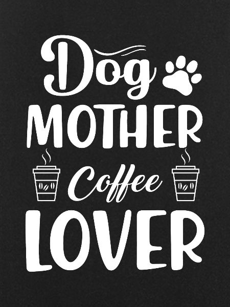 Dog mother coffee lover