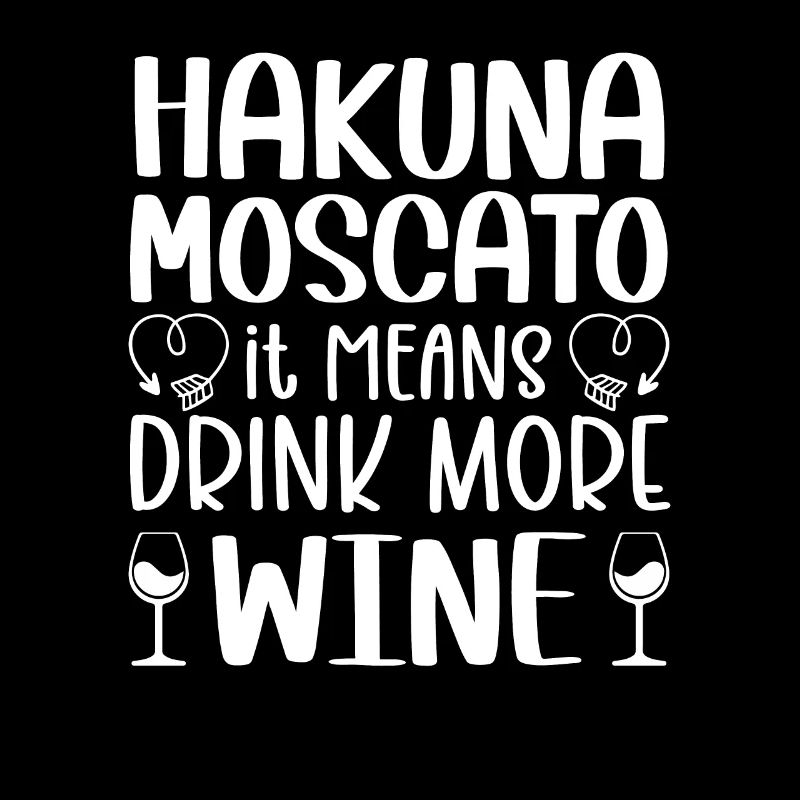 Hakuna Moscato Drink more wine