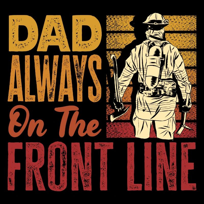 Dad Always On The Front Line Firefighters