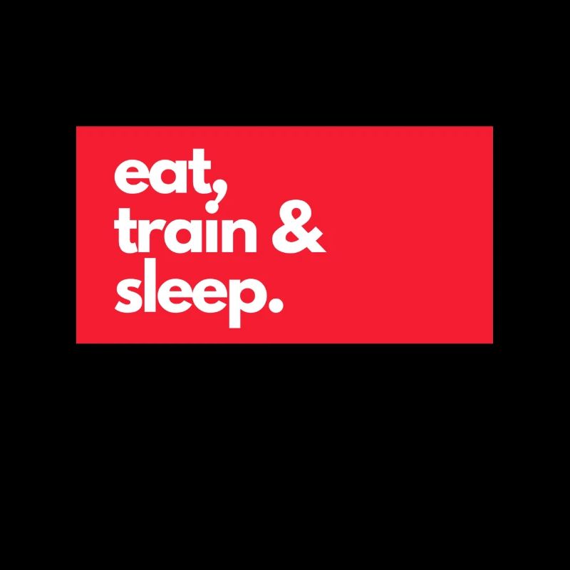 Eat, Train & Sleep