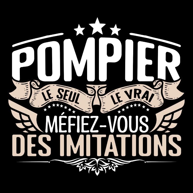 Pompier le seul Pompier le vrai Pompier
