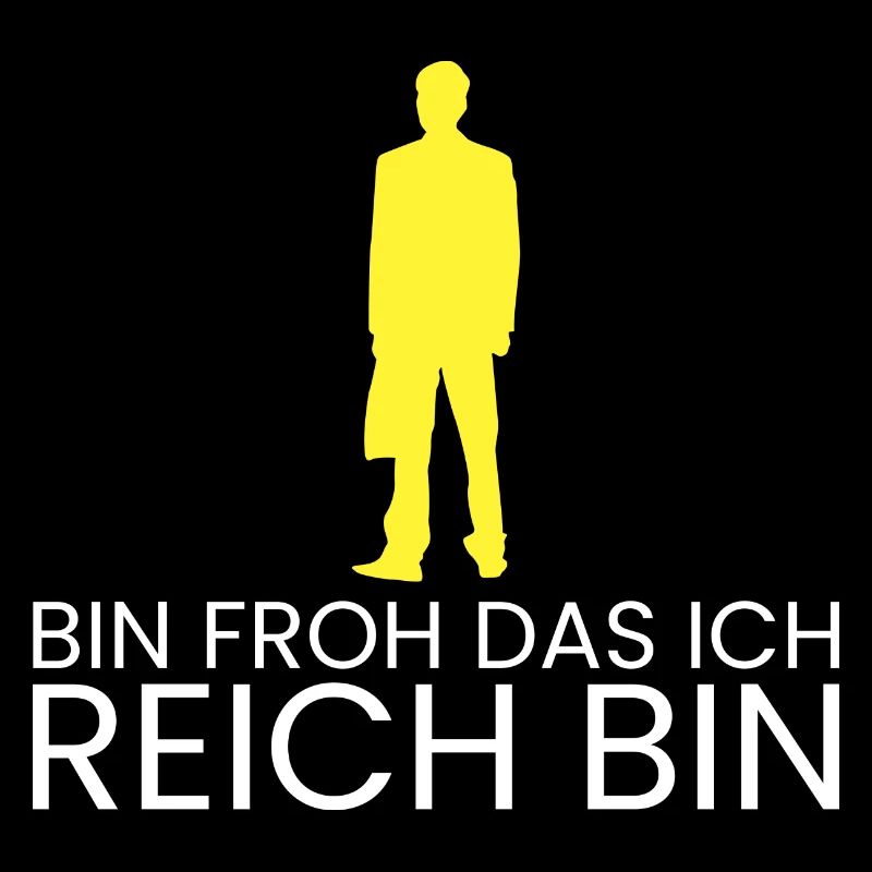 bin froh das ich reich bin
