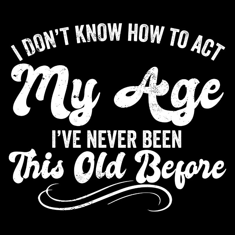 I Dont Know How To Act My Age Ive Never Been This