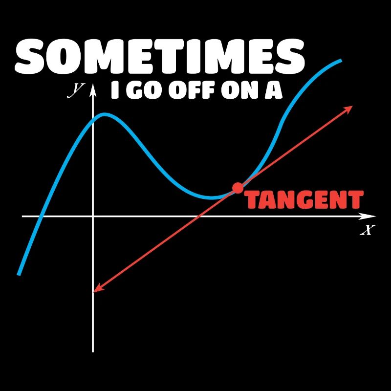 Math Humor Sometimes I Go Off On A Tangent