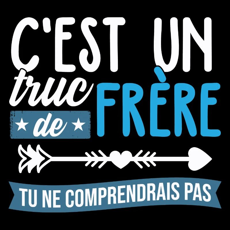 C'est un truc de frère tu ne comprendrais