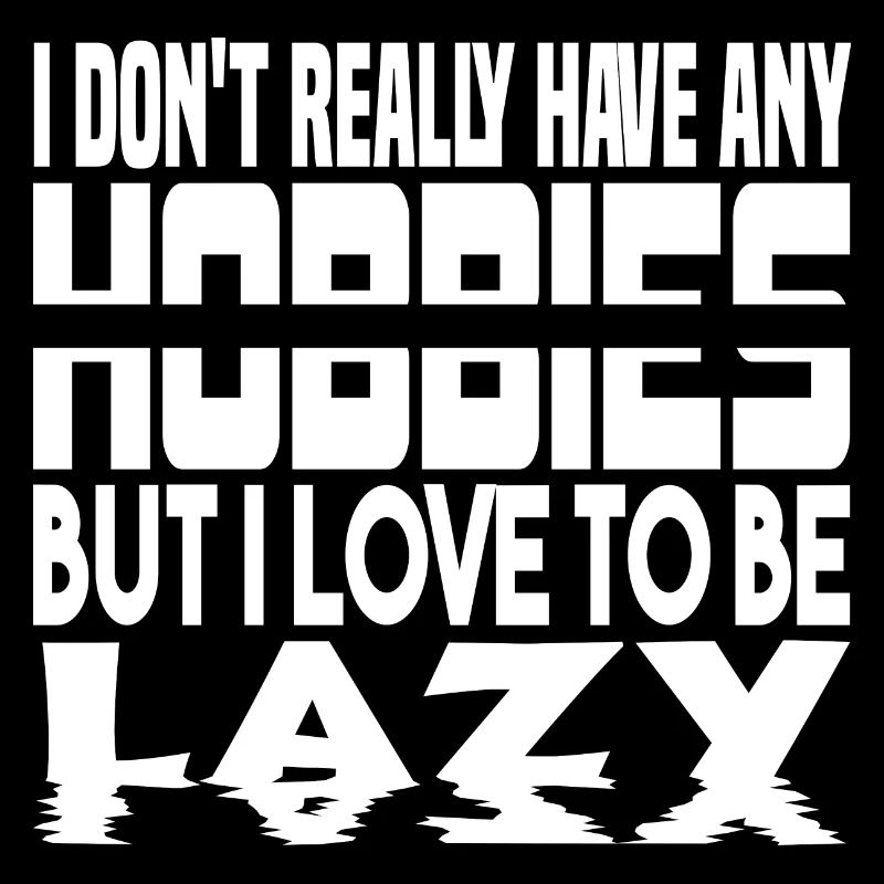 I have no hobbies