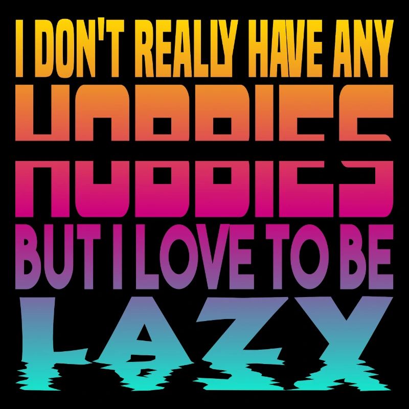 I have no hobbies