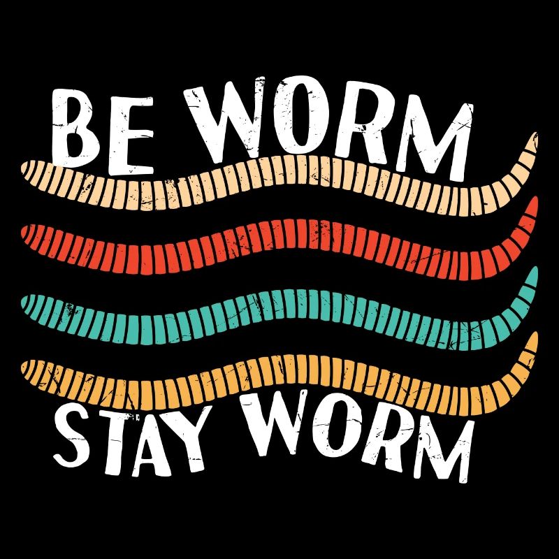 Be Worm Stay Worm