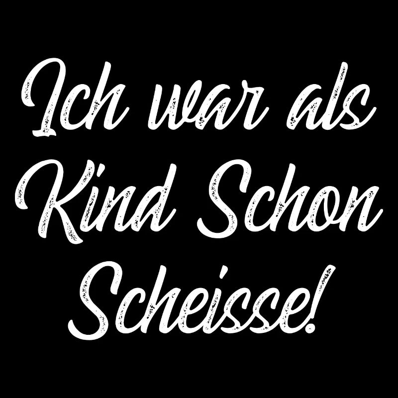 Ich war als Kind Schon Scheisse