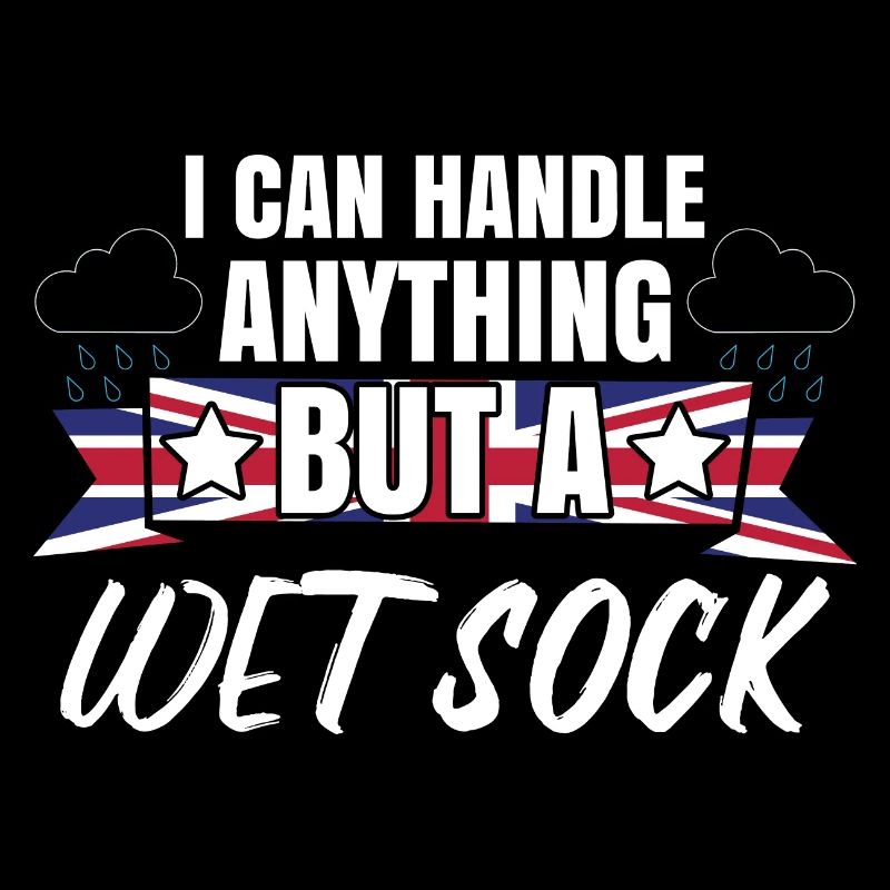 I Can Handle Anything But A Wet Sock