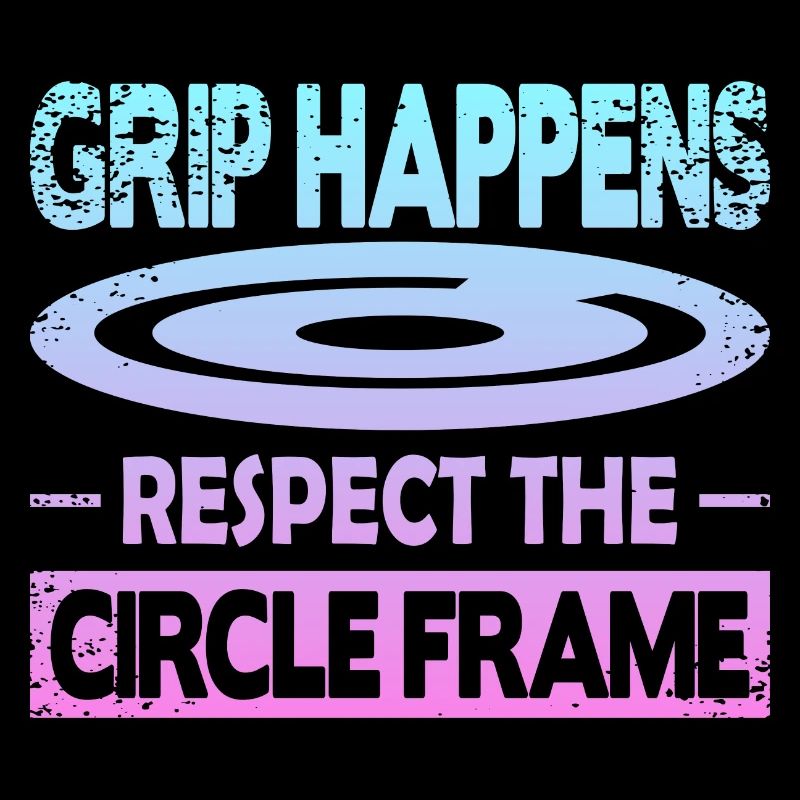 Grip Happens Respect The Circle Frame
