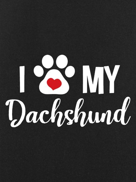 I Love My Dachshund