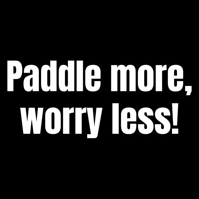 Paddle more, worry less!