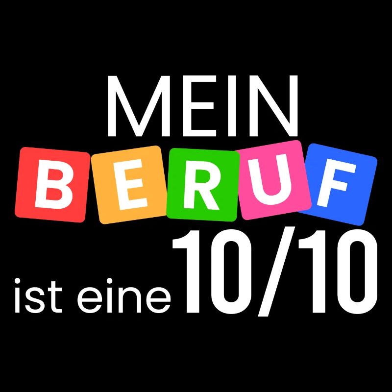 Mein Beruf ist eine 10/10