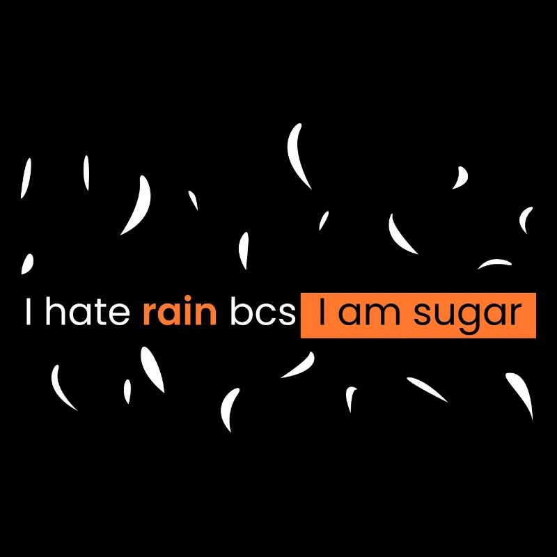 I hate rain because I'm sugar