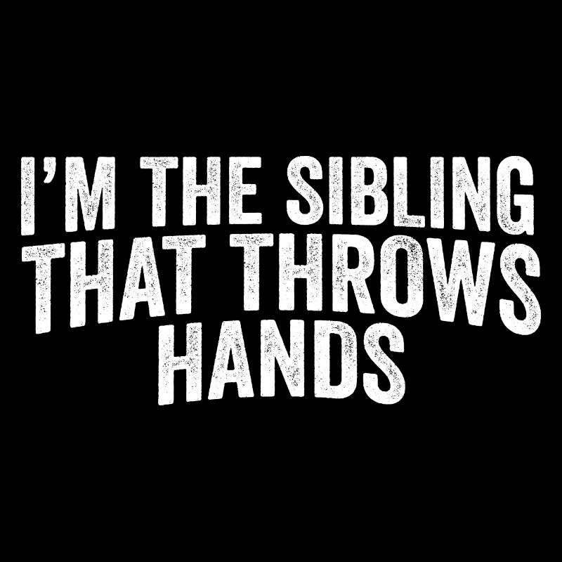 I'm The Sibling That Throw Hands Protective