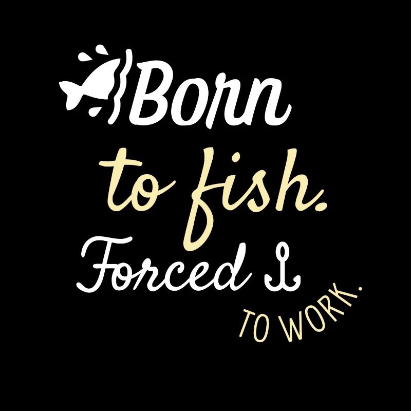Né pour pêcher - Forcé de travailler
