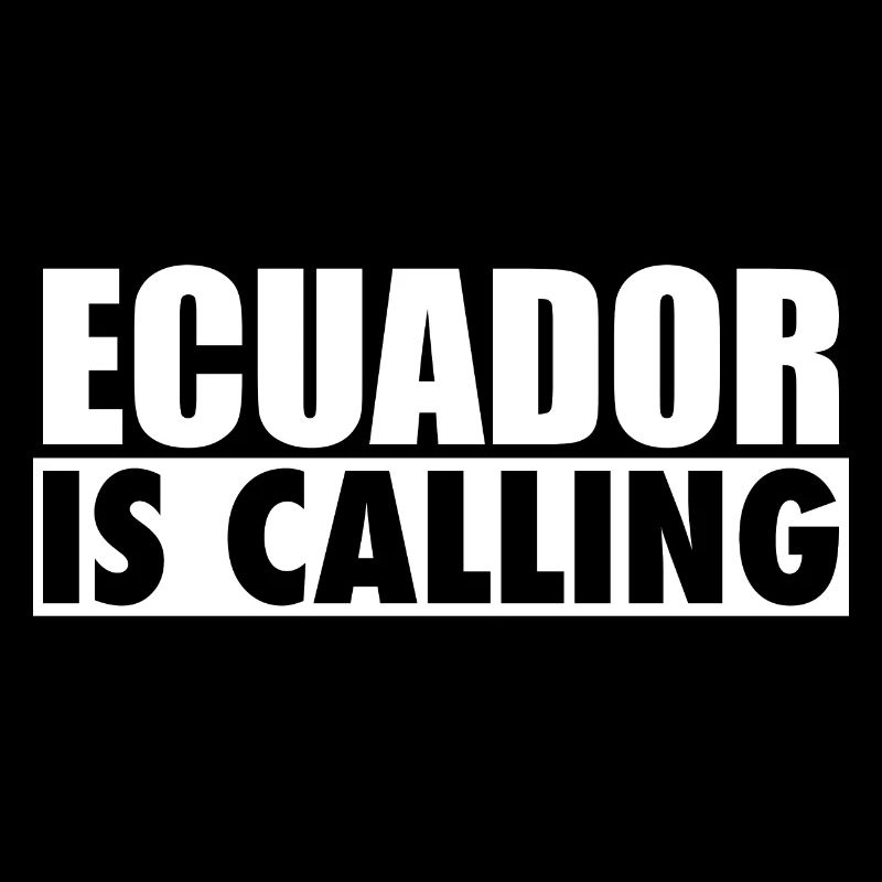 Ecuador Is Calling Ecuadorian Ecuadorians