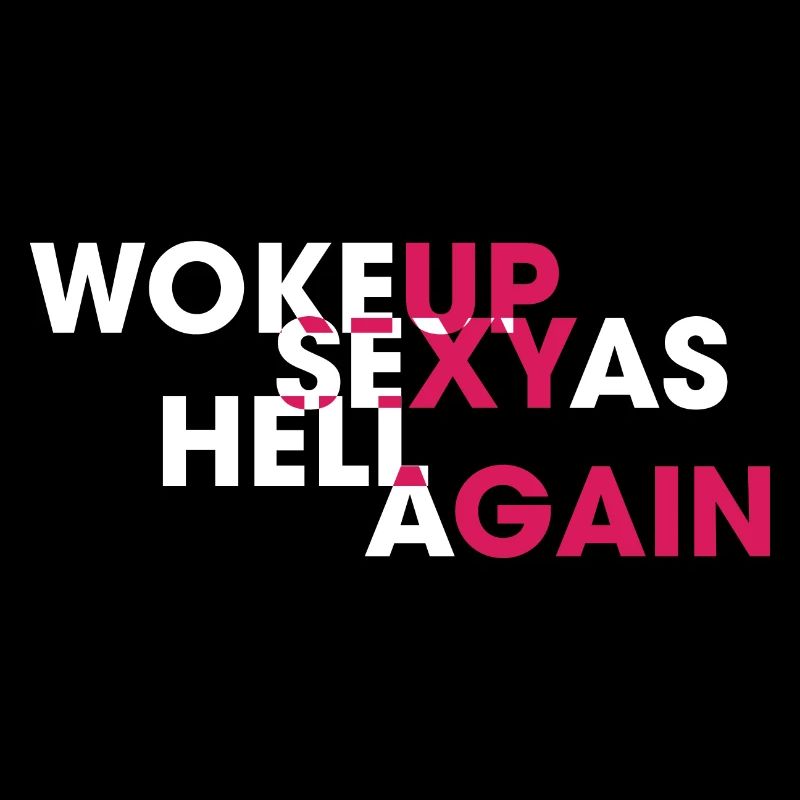 Woke Up Sexy As Hell Again Funny Self Confidence