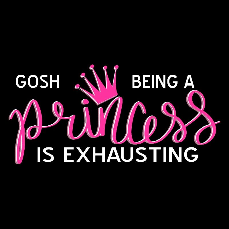 Gosh Being A PRINCESS IS Exhausting Funny Present
