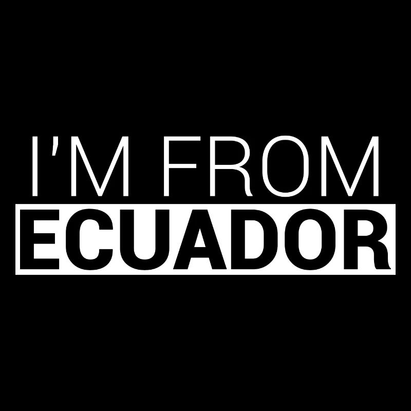 I'm From Ecuador Ecuadorian Ecuadorians