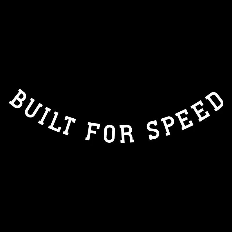 Built for speed