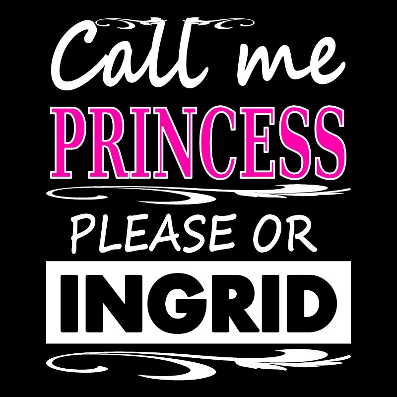 My name is Ingrid Princess Ingrid Gift Idea