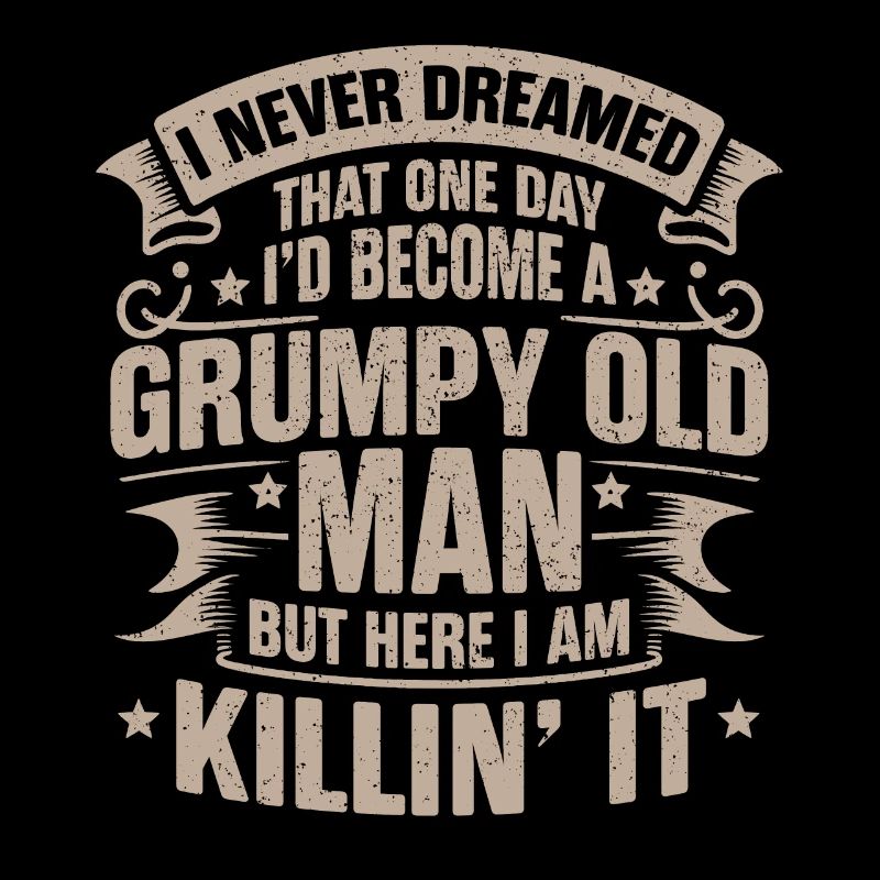 Opa Großvater Ruhestand Become A Grumpy Old Man