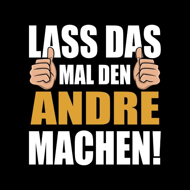 Lass das mal den Andre machen